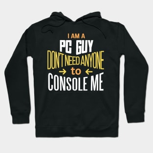 'I'm a PC Guy don't need anyone to Console me' PC Gamer Gift Idea Hoodie